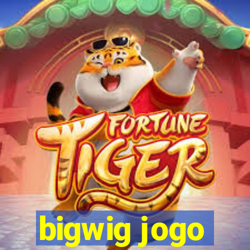 bigwig jogo